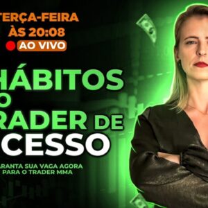 HÁBITOS DECISIVOS PARA O SEU RESULTADO NO TRADE - 18/05 - às 20:08H