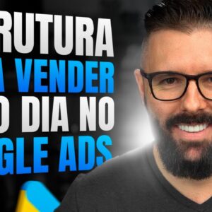 Estrutura Para Vender Todo Dia no Google Ads (BR, LATAM e GRINGA) - Tutorial Completo